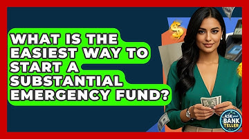What Is The Easiest Way To Start A Substantial Emergency Fund? - Ask Your Bank Teller