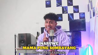 MAMA PUNG SOMBAYANG-NARUWE || Cover Moy Ganazta