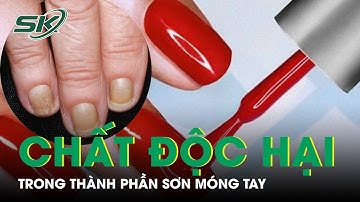 Chất Độc Hại Trong Sơn Móng Tay Ít Người Biết  | SKĐS