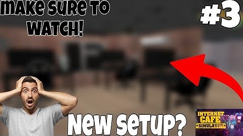 new setup? make sure to check! part #3 | Internet Cafe Simulator video