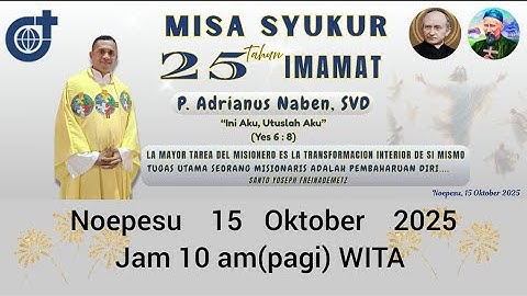 MISA SYUKUR 25 TAHUN IMAMAT P. ADRIANUS NABEN, SVD . NOEPESU 15 OKTOBER 2025 JAM 10 AM (pagi)