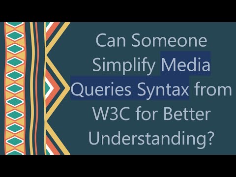 Can Someone Simplify Media Queries Syntax from W3C for Better Understanding?