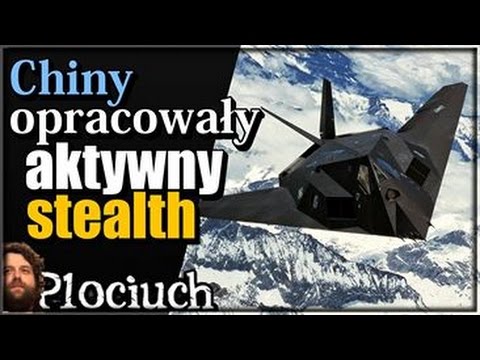 Plociuch - Chiny opracowały aktywny stealth