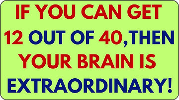 IF YOU CAN GET 12 OUT OF 40 THEN YOUR BRAIN IS EXTRAORDINARY! 🧠🔥