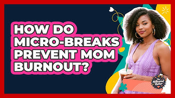 How Do Micro-breaks Prevent Mom Burnout? - The Millennial Mother