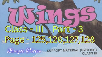 Class 3 Wings Solution Part 3 Page - 125 To 128//তৃতীয় শ্রেণি উইংস তৃতীয় পর্ব পাতা - ১২৫ থেকে ১২৮