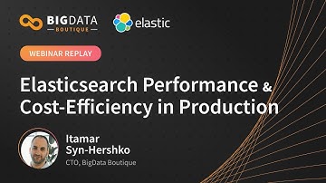 Elasticsearch Performance and Cost Efficiency in Production Webinar