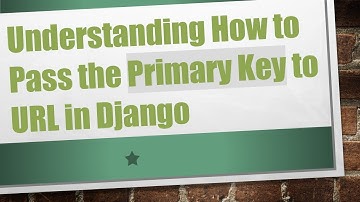 Understanding How to Pass the Primary Key to URL in Django