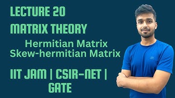Lecture 20 | Hermitian & Skew-Hermitian matrix  | IIT-JAM | CSIR Net | Gate | Vivek maths