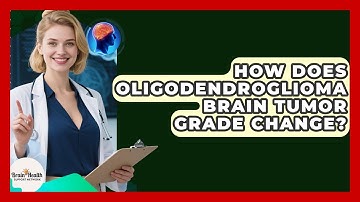 How Does Oligodendroglioma Brain Tumor Grade Change? - Brain Health Support Network