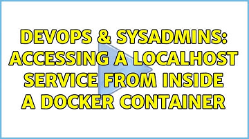 DevOps & SysAdmins: Accessing a Localhost Service from Inside a Docker Container (2 Solutions!!)