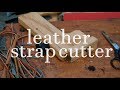 making a leather strap cutter