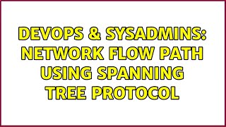 DevOps & SysAdmins: Network flow path using spanning tree protocol Profile