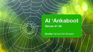 Surah Al ‘Ankaboot - Verses 41-45 - Saood Ash Shuraim