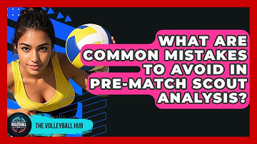 What Are Common Mistakes To Avoid In Pre-match Scout Analysis? - The Volleyball Hub