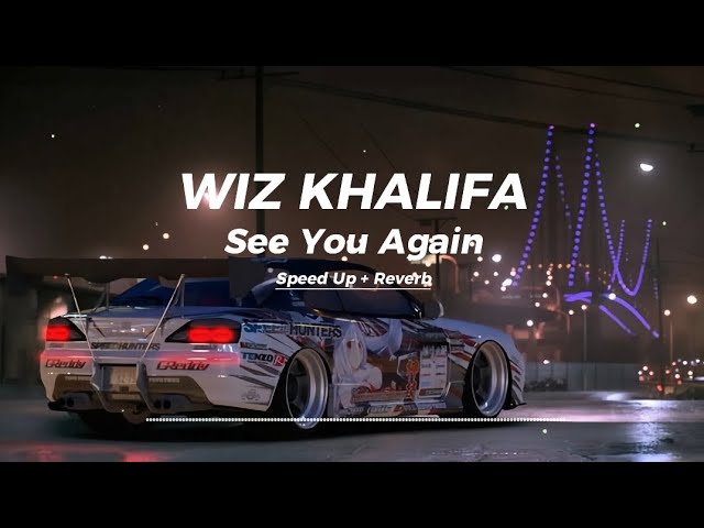 Wiz Khalifa - See You Again (Speed Up + Reverb)