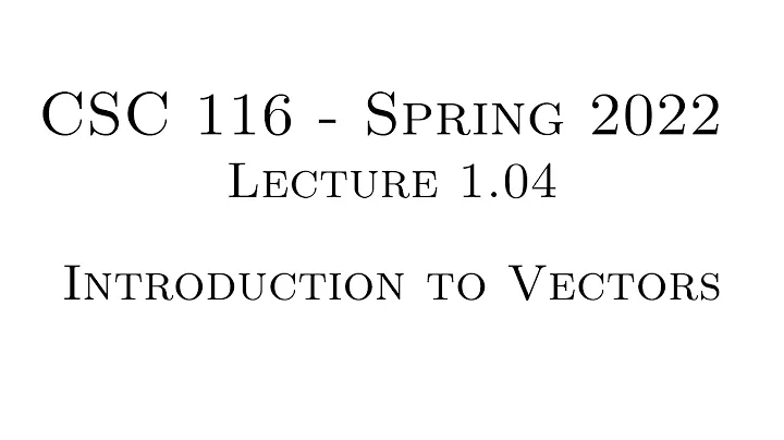 C++ Programming (Spring 2022) - Lecture 1.04 - Introduction to Vectors