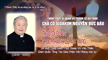 NGHI THỨC DI QUAN VÀ THÁNH LỄ AN TÁNG CHA CỐ GIOAKIM NGUYỄN ĐỨC BÁU Chính xứ Hữu Quan