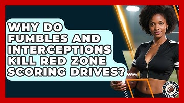 Why Do Fumbles And Interceptions Kill Red Zone Scoring Drives? - Gridiron Data Digest
