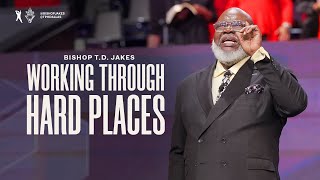 Working Through Hard Places - Bishop T.D. Jakes