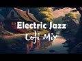 Electric jazz lofi mix  chill relaxing study  work beats