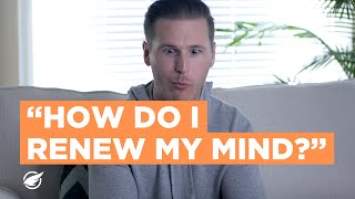“How Do I Renew My Mind?