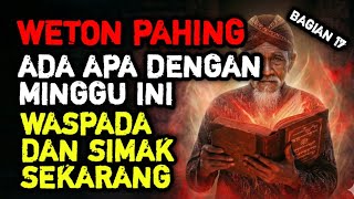 ⚠️ WETON PAHING‼️ Minggu Ini Akan Terjadi Hal Tak Terduga ⚠️