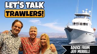 Let's Talk TRAWLERS with JEFF MERRILL (part one) | JMYS Trawler Expert Has the Answers!