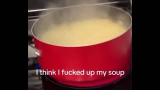 i think i f’d up my soup