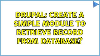 Drupal: Create a simple module to retrieve record from database (2 Solutions!!)