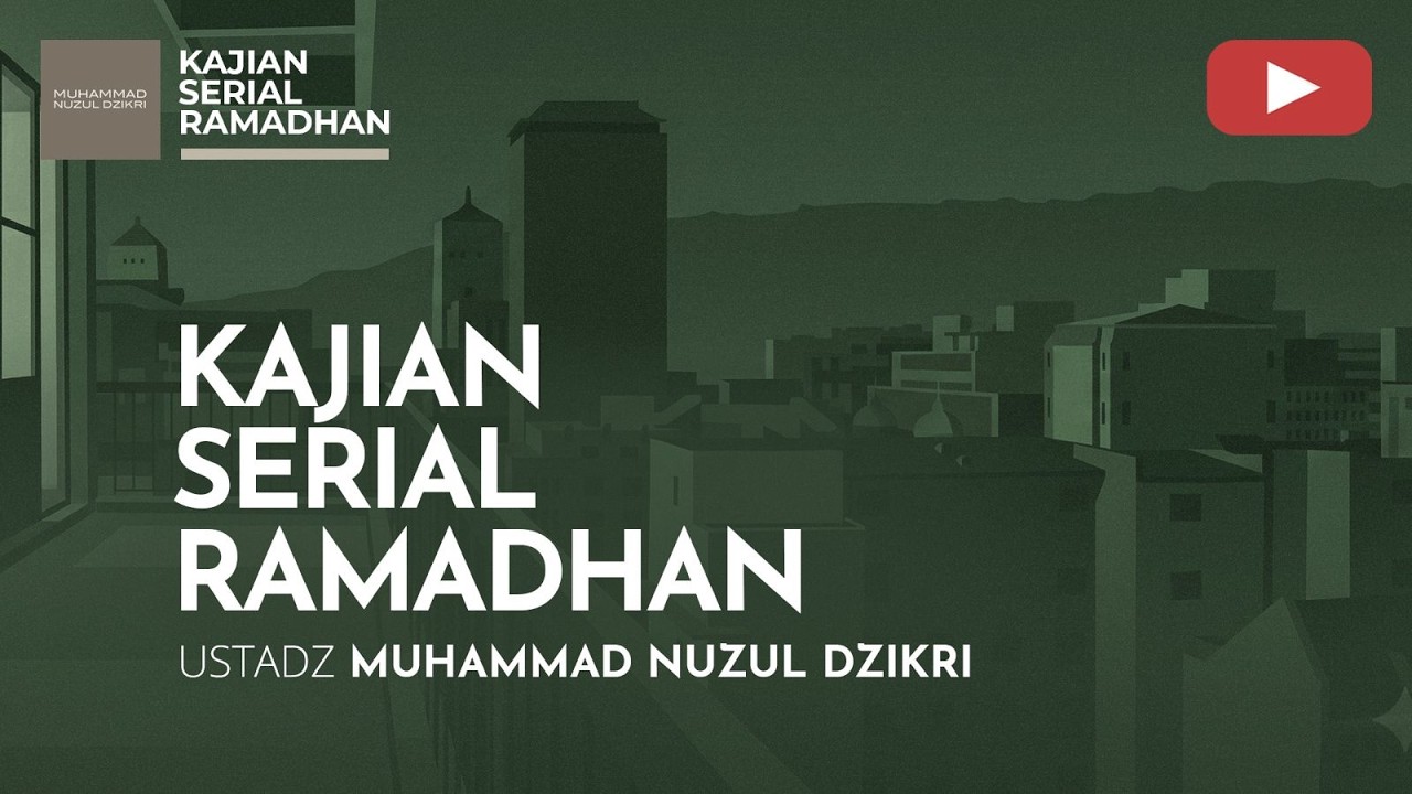 17. KAJIAN SERIAL RAMADHAN | Ustadz Muhammad Nuzul Dzikri