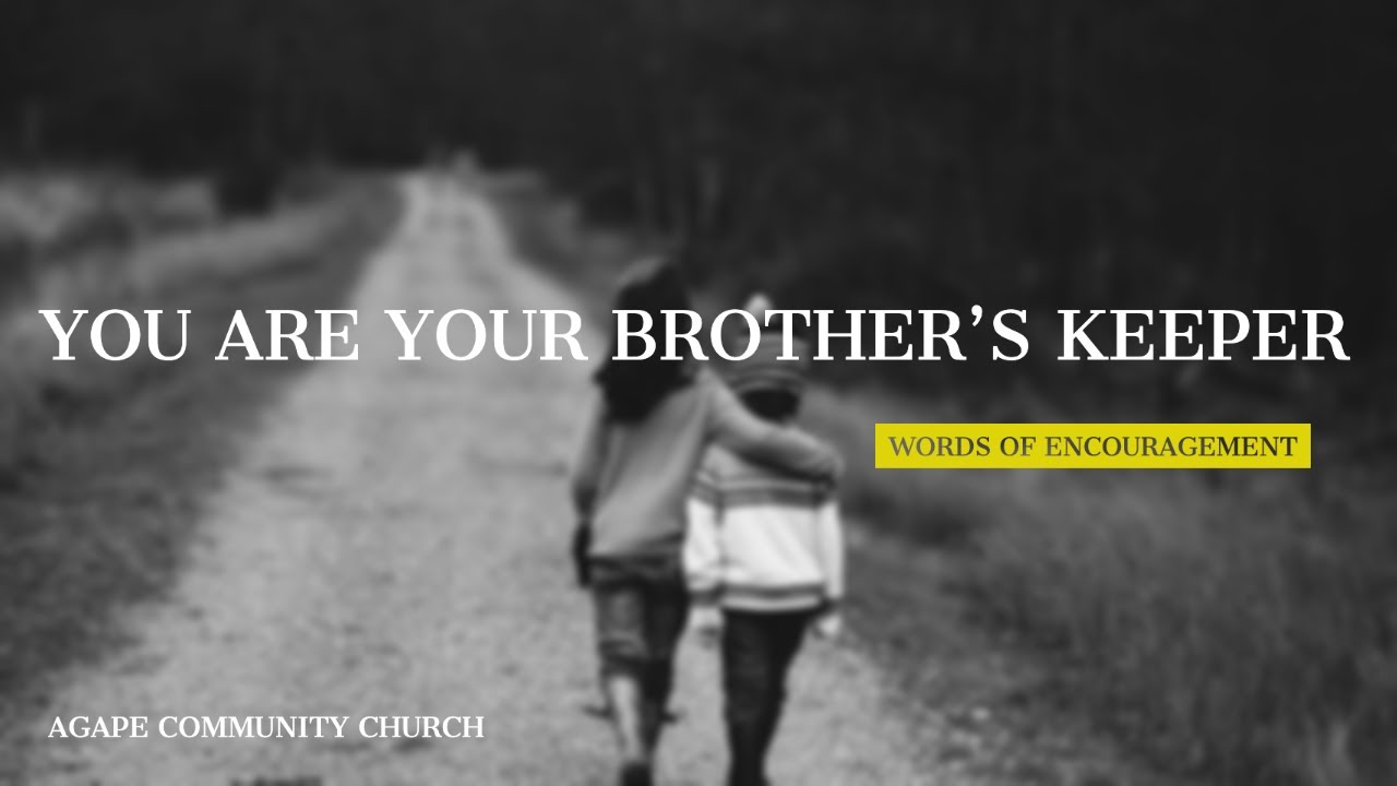 Who Is Your Brother's Keeper? Words of Encouragement Agape