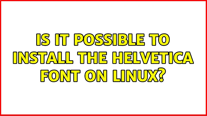 Is it possible to install the Helvetica font on linux? (2 Solutions!!)