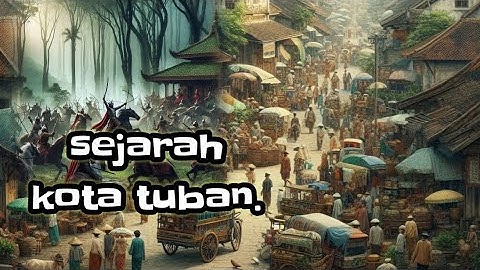 sejarah kota tuban dan perang ronggolawe.
