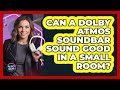 Can A Dolby Atmos Soundbar Sound Good In A Small Room? - Audio Gear Insider