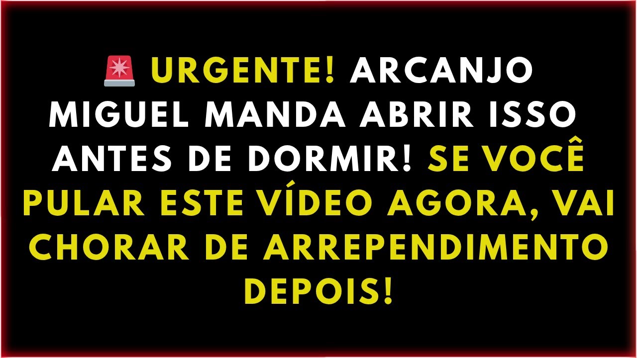 🚨 URGENTE! ARCANJO MIGUEL MANDA ABRIR ISSO ANTES DE DORMIR! SE VOCÊ PULAR ESTE VÍDEO AGORA, VAI