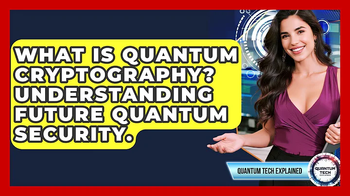 What Is Quantum Cryptography? Understanding Future Quantum Security. - Quantum Tech Explained