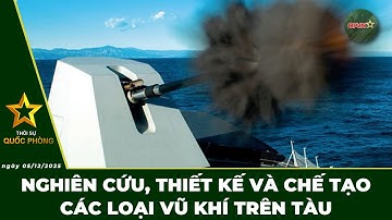 🔴 Trực Tiếp | Bản Tin Trưa 05/12: Nghiên Cứu, Thiết Kế Và Các Loại Vũ Khí Trên Tàu | QPVN Digital