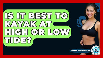Is It Best To Kayak At High Or Low Tide? - Water Sports Haven