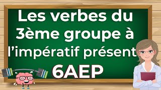 L’impératif présent des verbes du 3ème groupe. Cours de Conjugaison 6AEP.