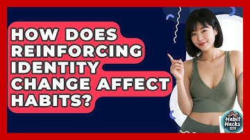 How Does Reinforcing Identity Change Affect Habits? - Habit Hacks Hub