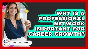 Why Is A Professional Network Important For Career Growth? - Admin Career Guide