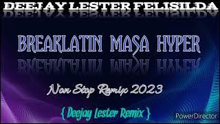 BREAKLATIN MASA HYPER Nonstop Remix 2023 { Deejay Lester Remix }