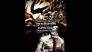 The Scarlet king vs Rust Cohle | Writing wise |