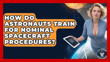 How Do Astronauts Train For Nominal Spacecraft Procedures? - All About Astronauts