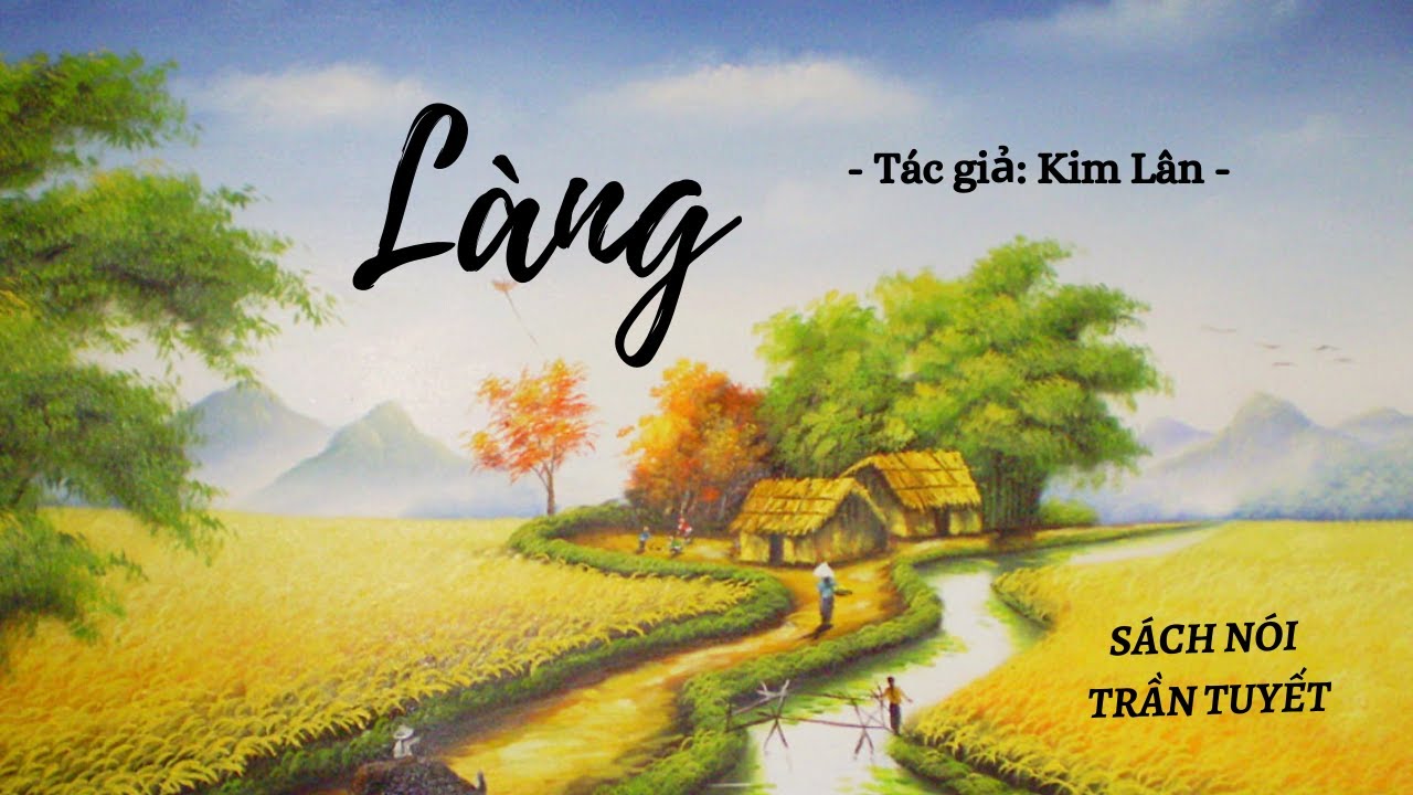 LÀNG [Ngữ văn 9] – Kim Lân – SÁCH NÓI TRẦN TUYẾT