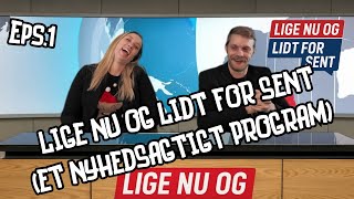 Lige nu og lidt for sent Eps. 1