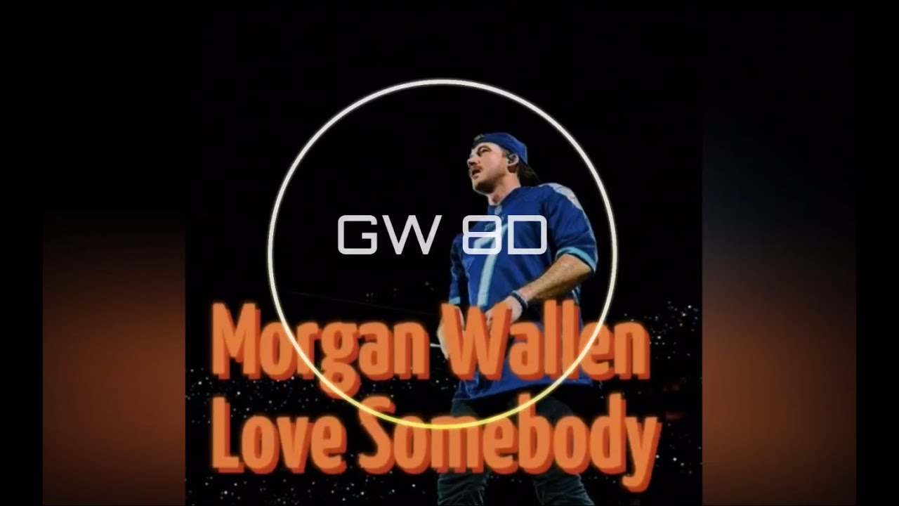 Morgan Wallen 🎧 Love Somebody 🔊8D AUDIO VERSION🔊 Use Headphones 8D Music Morgan Wallen 🎧 Love Somebody 🔊8D AUDIO VERSION🔊 Use Headphones 8D Music