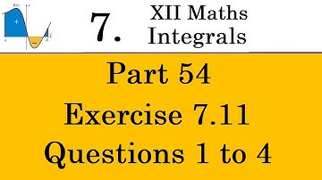 Kerala State 12th math -Ch. 7 - Integrals - Part 54 - Exercise 7.11 - Questions 1 to 4