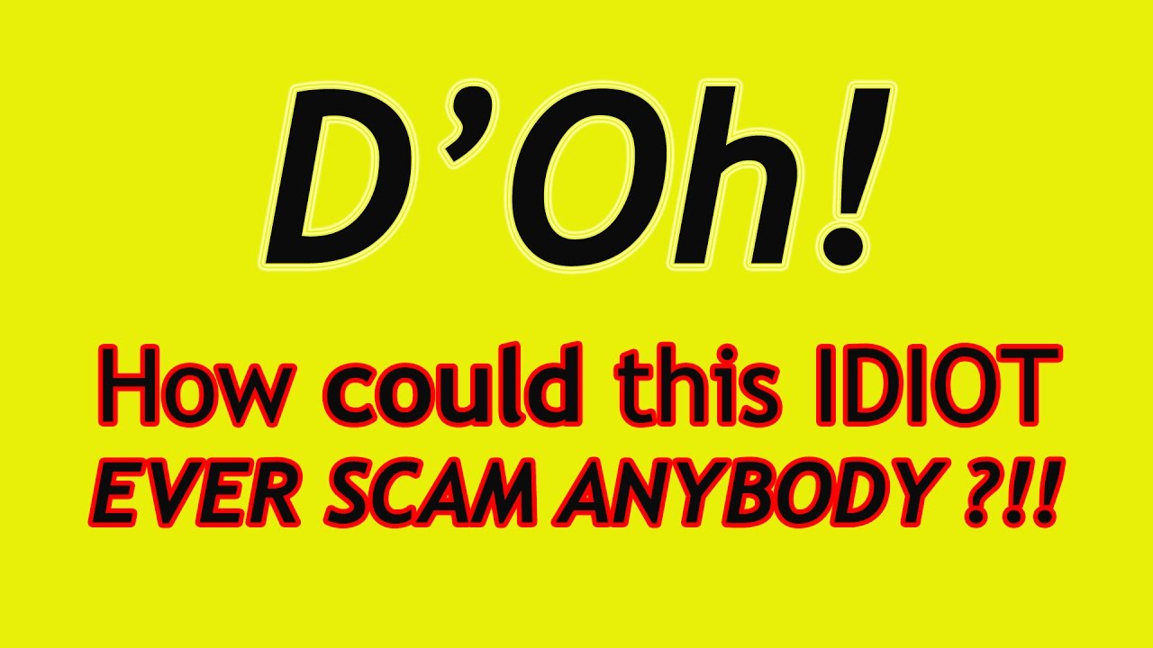 HOW Does this IDIOT Scammer EVER Make any Money ?!! - YouTube